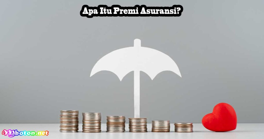 Apa Yang Dimaksud Dengan Premi Asuransi Dan Cara Kerjanya