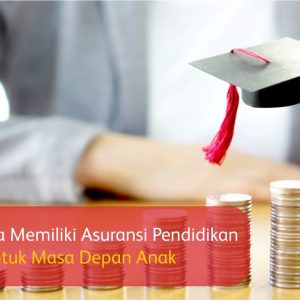 Mengapa Penting Memiliki Asuransi Pendidikan Anak
