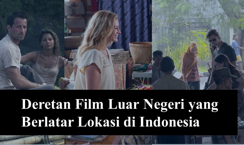 Deretan Film Luar Negeri yang Berlatar Lokasi di Indonesia – Kalteng Today